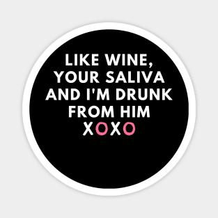 Like wine, your saliva And I'm drunk from him XOXO - phrases Magnet